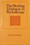 Healing Dialogue in Psychother - Maurice S. Friedman