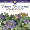 Flower Patterns Coloring Book - A Calming And Relaxing Coloring Book For Adults (Flower Patterns and Art Book Series) - Coloring Therapist