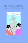 The Shortest Distance - 101 Stories from the World's Spiritual Traditions - Bill Darlison