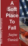 A Soft Place to Fall (Simpliciter Paratus - Air Force PJ Romance) (Volume 1) - Jaxine Daniels