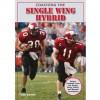 Coaching the Single Wing Hybrid: Power Football from the Single Wing, Pistol, and Spread Formations - Tom Lewis