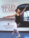 Step-By-Step Ballet Class: The Official Illustrated Guide - Royal Academy of Dancing, Jane Struthers, Antoinette Sibley, Biz Hull