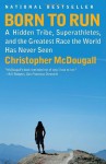 Born to Run: A Hidden Tribe, Superathletes, and the Greatest Race the World Has Never Seen By Christopher McDougall - -Author-