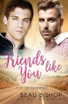 Friends Like You: A Gay For You Romance - Beau Bishop