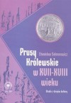 Prusy Królewskie w XVII -XVIII wieku. Studia z dziejów kultury - Stanisław Salmonowicz