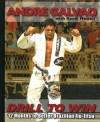 Drill To Win: 12 Months to Better Brazilian Jiu-Jitsu - Andre Galvao, Kevin Howell