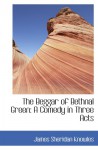The Beggar of Bethnal Green: A Comedy in Three Acts - James Sheridan Knowles