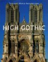 High Gothic: The Age of the Great Cathedrals - Gunther Binding