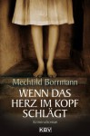 Wenn das Herz im Kopf schlägt: Kriminalroman - Mechtild Borrmann