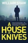 A House of Knives - William Shaw