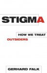 Stigma: How We Treat Outsiders - Gerhard Falk