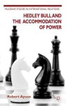 Hedley Bull and the Accommodation of Power - Robert Ayson