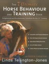 The Ultimate Horse Behaviour and Training Book: Enlightened and Revolutionary Solutions for the 21st Century - Linda Tellington-Jones