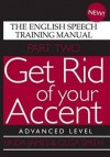 Get Rid of Your Accent: The English Pronunciation and Speech Training Manual - Linda James, Olga Smith, Bud E. Smith