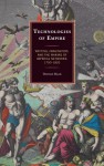 Technologies of Empire: Writing, Imagination, and the Making of Imperial Networks, 1750-1820 - Dermot Ryan