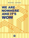 We Are Nowhere And It's Wow - Mikael Johani