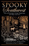 Spooky Southwest: Tales of Hauntings, Strange Happenings, and Other Local Lore - S.E. Schlosser, Paul G. Hoffman