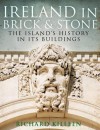 Ireland in Brick and Stone: The Island's History in Its Buildings - Richard Killeen