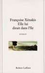 Elle Lui Dirait Dans L'île - Françoise Xenakis