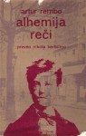 Alhemija reči: izbor iz celokupnih dela - Arthur Rimbaud, Nikola Bertolino, Jovan Janićijević