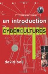 An Introduction to Cybercultures - David Bell