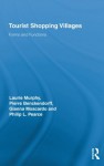 Tourist Shopping Villages: Forms and Functions (Routledge Advances in Tourism) - Laurie Murphy, Pierre Benckendorff, Gianna Moscardo, Philip L. Pearce