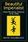 Beautiful Imperialist: China Perceives America, 1972-1990 - David Shambaugh