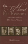 The Heart Has Reasons: Holocaust Rescuers and Their Stories of Courage - Mark Klempner, Christopher R. Browning