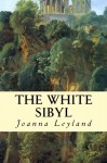 The White Sibyl (The Goddess Trilogy, #2) - Joanna Leyland