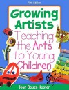 Growing Artists: Teaching the Arts to Young Children (What's New in Early Childhood) - Joan Bouza Koster