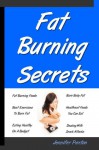 Fat Burning Secrets: Healthy Weight Loss Eating Common Foods, Lists Of Fat Burning Foods, Lose Belly Fat, Easy Fat Burning Exercises - Jennifer Paxton