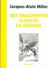 Seis Fragmentos Clínicos de Psicosis - Jacques-Alain Miller