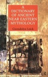 A Dictionary of Ancient Near Eastern Mythology - Dr Gwendolyn Leick