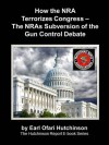 How the NRA Terrorizes Congress - The NRAs Subversion of the Gun Control Debate - Earl Ofari Hutchinson