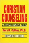 Christian Counseling: A Comprehensive Guide - Gary R. Collins