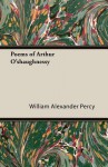 Poems of Arthur O'Shaughnessy - William Alexander Percy