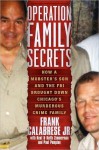 Operation Family Secrets: How a Mobster's Son and the FBI Brought Down Chicago's Murderous Crime Family - Frank Calabrese Jr., Keith Zimmerman, Kent Zimmerman, Paul Pompian