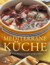 Mediterrane Küche. Die besten Rezepte aus dem sonnigen Süden. - Jacqueline Clark, Joanna Farrow