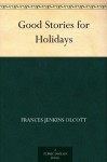 Good Stories for Holidays - Frances Jenkins Olcott