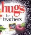 A Little Book of Hugs for Teachers: Inspiration for the Heart - Caron Loveless, LeAnn Weiss