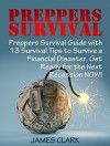 Preppers Survival: Preppers Survival Guide with 13 Survival Tips to Survive a Financial Disaster. Get Ready for the Next Recession NOW! (Survival Gear, survivalist, Survival Tips) - James Clark