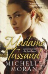 Madame Tussaud: A Novel of the French Revolution - Michelle Moran