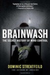 Brainwash: The Secret History of Mind Control - Dominic Streatfeild