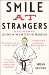 Smile at Strangers: And Other Lessons in the Art of Living Fearlessly - Susan Schorn