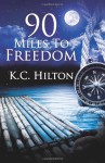 90 Miles to Freedom - K.C. Hilton