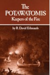 The Potawatomis: Keepers of the Fire (The Civilization of the American Indian Series) - R. David Edmunds