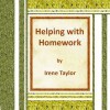 Helping with Homework: A Guide for Teachers and Parents - Irene Taylor