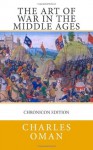 The Art of War in the Middle Ages - Charles Oman