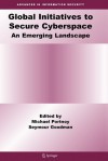 Global Initiatives To Secure Cyberspace: An Emerging Landscape - Michael Portnoy, Seymour Goodman