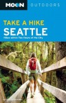 Moon Take a Hike Seattle: Hikes within Two Hours of the City (Moon Outdoors) - Scott Leonard